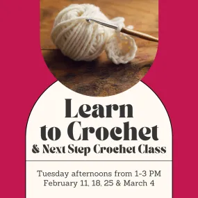 Learn to Crochet/Next Step Crochet Combo Class - Tuesday Afternoons - February